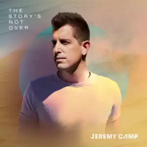 Jeremy Camp - The Story’s Not Over